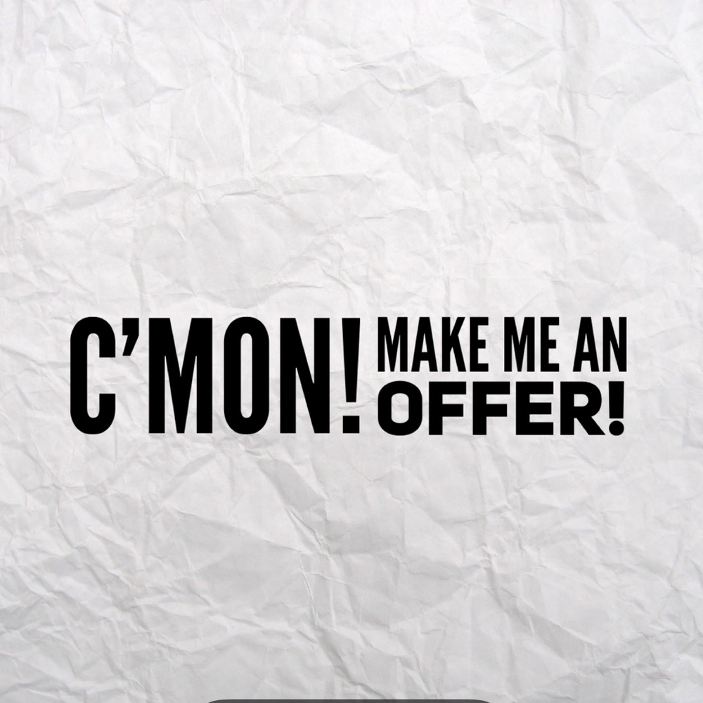 Make me an offer-All reasonable offers con…